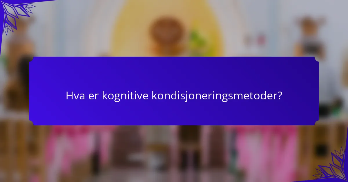 Hva er kognitive kondisjoneringsmetoder?