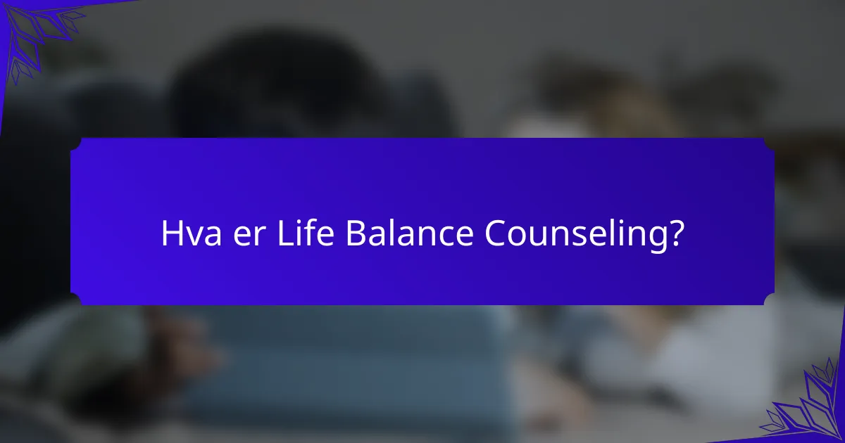 Hva er Life Balance Counseling?