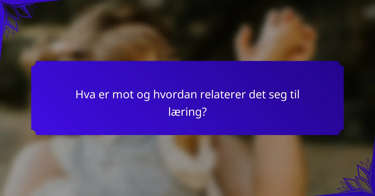 Hva er mot og hvordan relaterer det seg til læring?