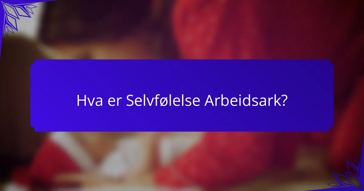 Hva er Selvfølelse Arbeidsark?