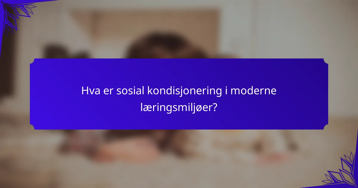 Hva er sosial kondisjonering i moderne læringsmiljøer?