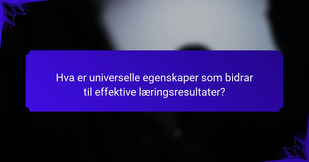 Hva er universelle egenskaper som bidrar til effektive læringsresultater?