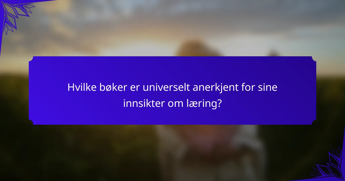 Hvilke bøker er universelt anerkjent for sine innsikter om læring?
