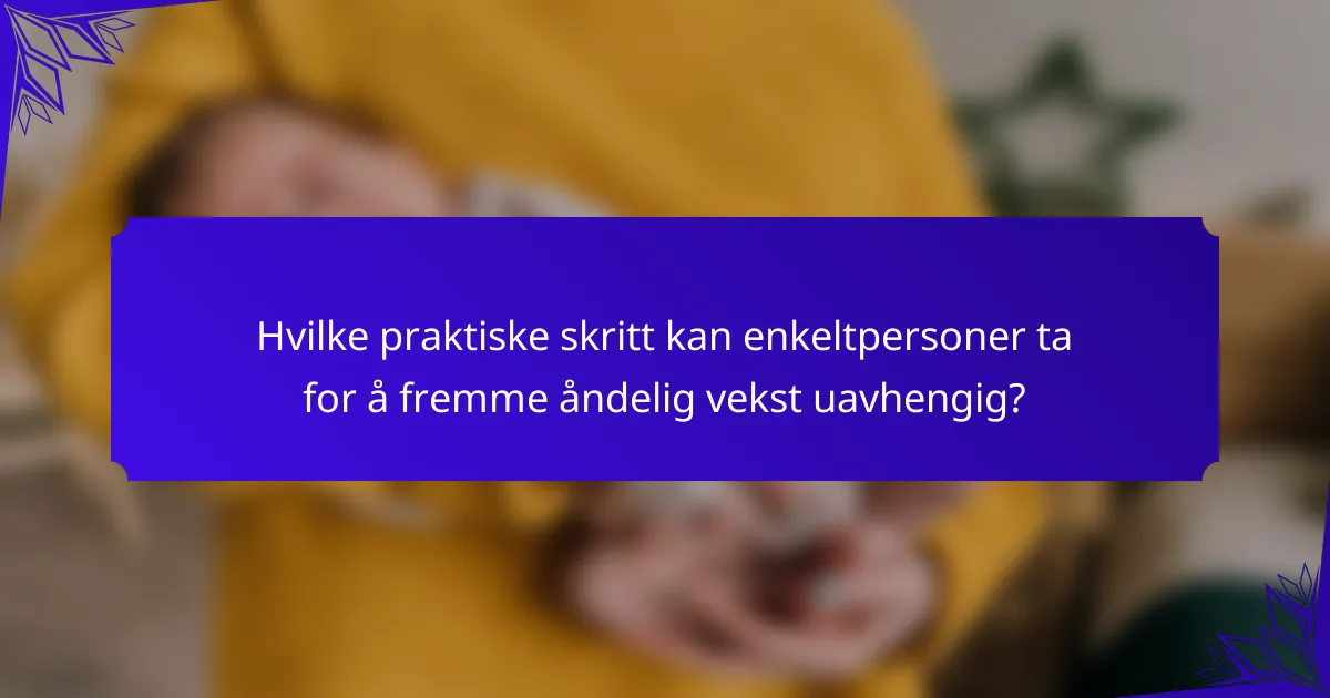 Hvilke praktiske skritt kan enkeltpersoner ta for å fremme åndelig vekst uavhengig?