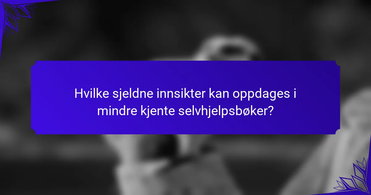 Hvilke sjeldne innsikter kan oppdages i mindre kjente selvhjelpsbøker?