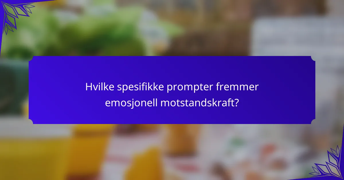 Hvilke spesifikke prompter fremmer emosjonell motstandskraft?