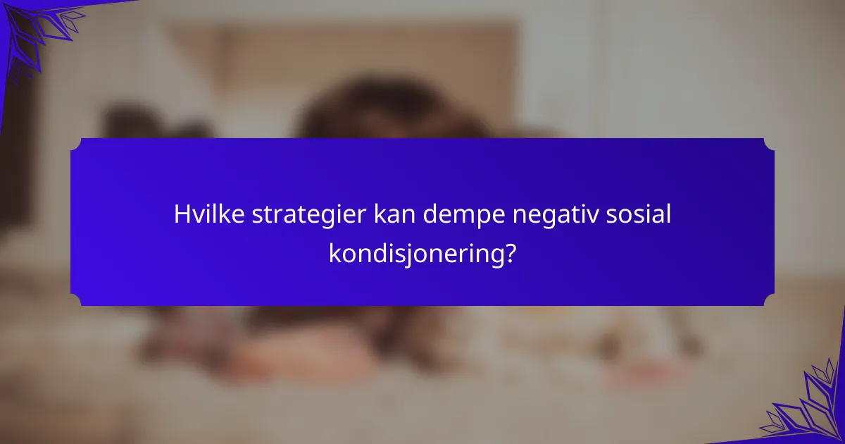 Hvilke strategier kan dempe negativ sosial kondisjonering?