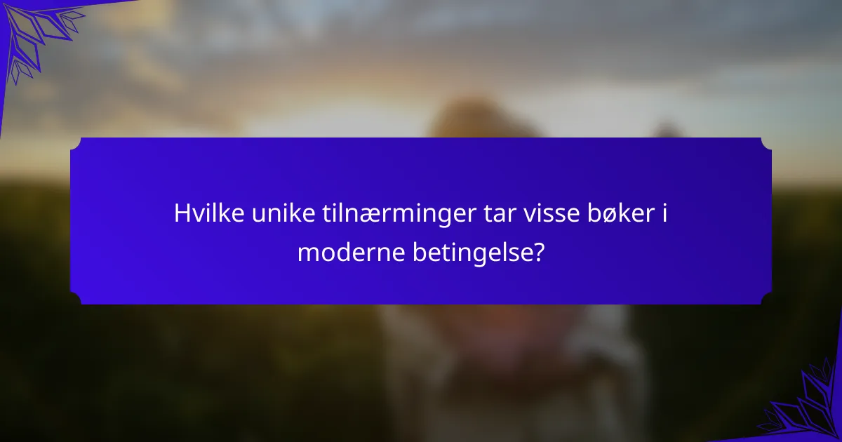 Hvilke unike tilnærminger tar visse bøker i moderne betingelse?
