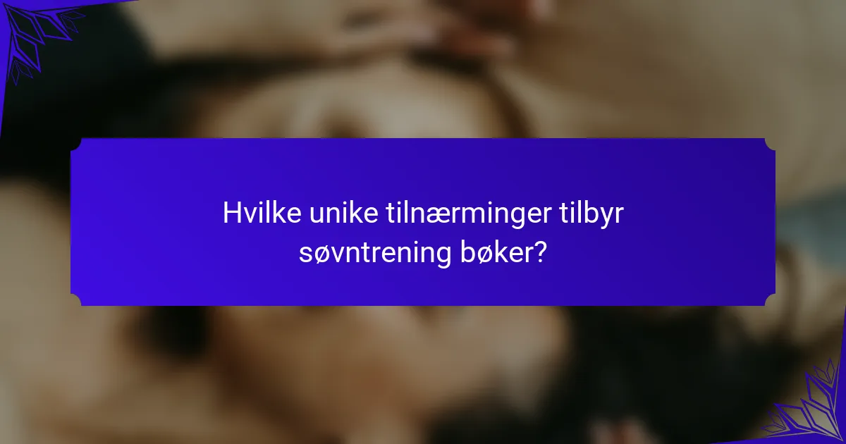 Hvilke unike tilnærminger tilbyr søvntrening bøker?