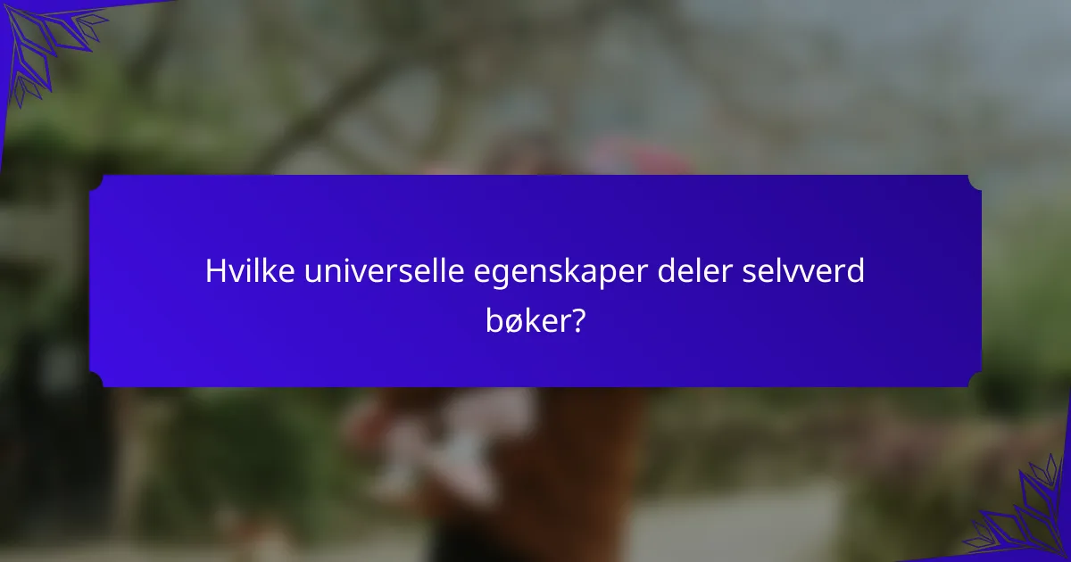 Hvilke universelle egenskaper deler selvverd bøker?