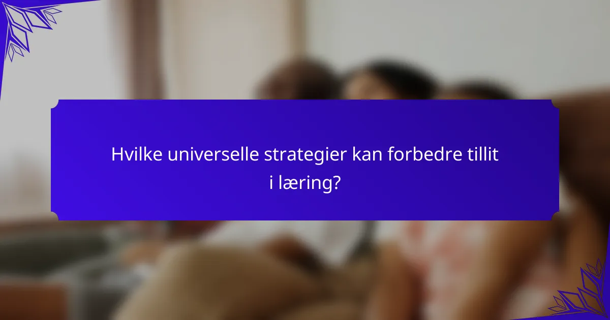 Hvilke universelle strategier kan forbedre tillit i læring?