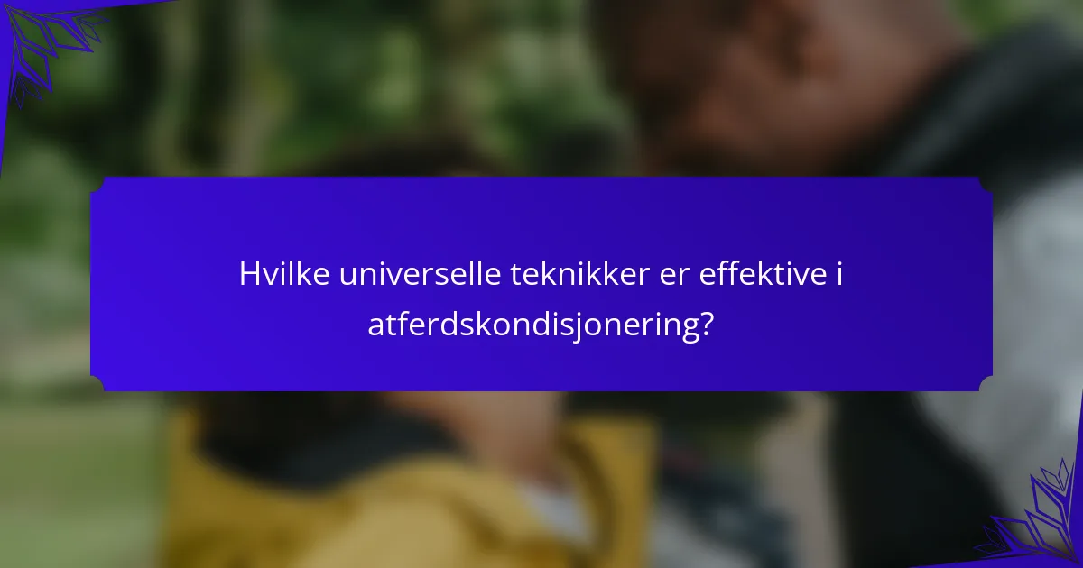 Hvilke universelle teknikker er effektive i atferdskondisjonering?