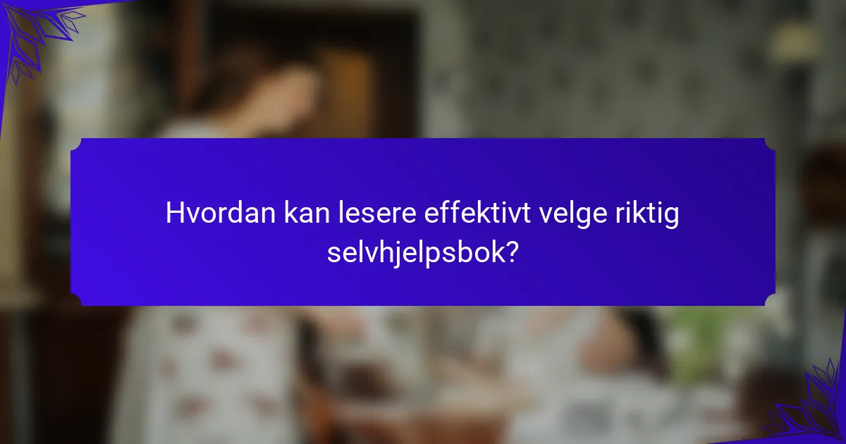 Hvordan kan lesere effektivt velge riktig selvhjelpsbok?