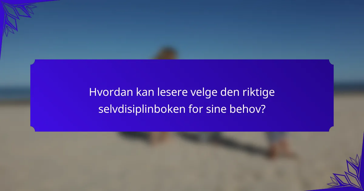 Hvordan kan lesere velge den riktige selvdisiplinboken for sine behov?