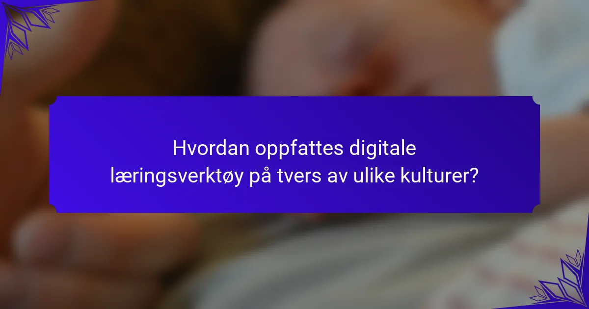 Hvordan oppfattes digitale læringsverktøy på tvers av ulike kulturer?