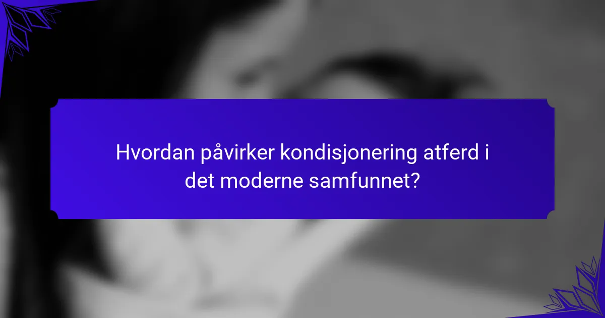 Hvordan påvirker kondisjonering atferd i det moderne samfunnet?