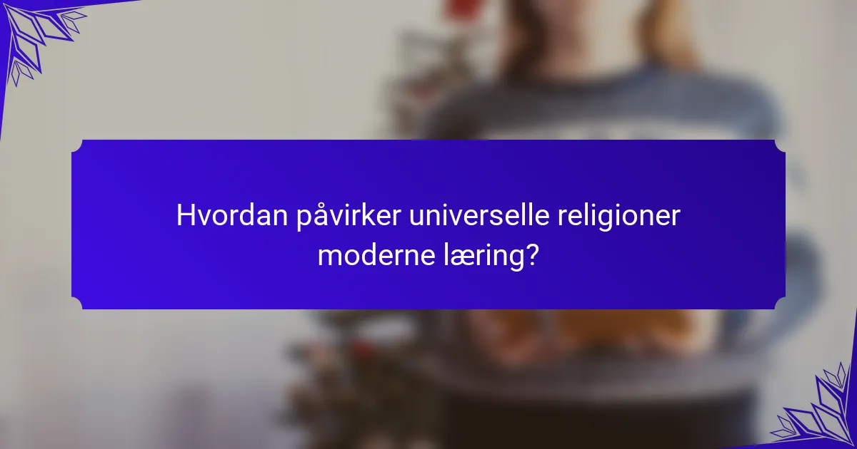 Hvordan påvirker universelle religioner moderne læring?