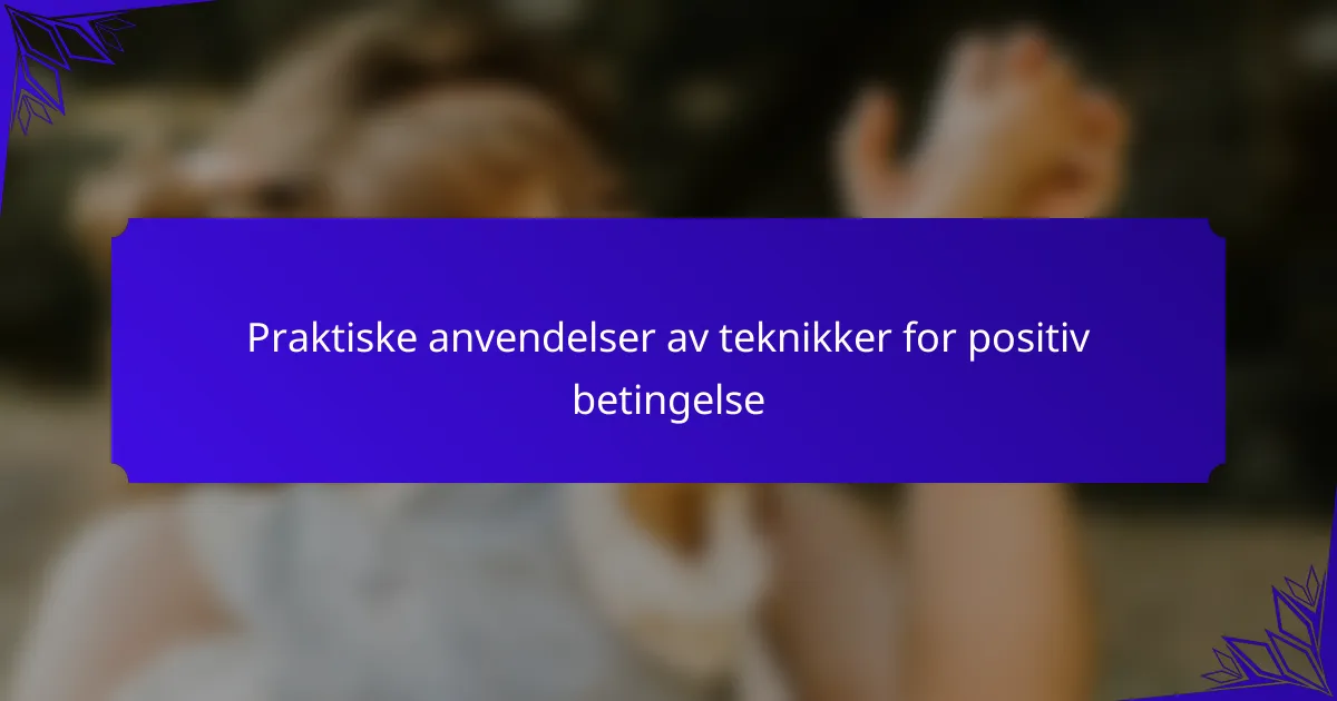 Praktiske anvendelser av teknikker for positiv betingelse